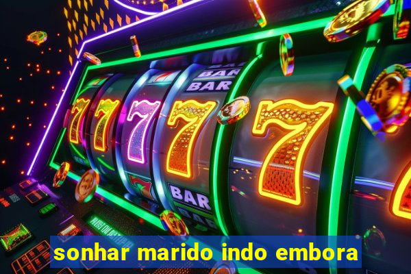 sonhar marido indo embora